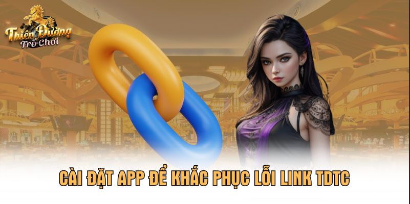 Cài đặt app để khắc phục lỗi link TDTC